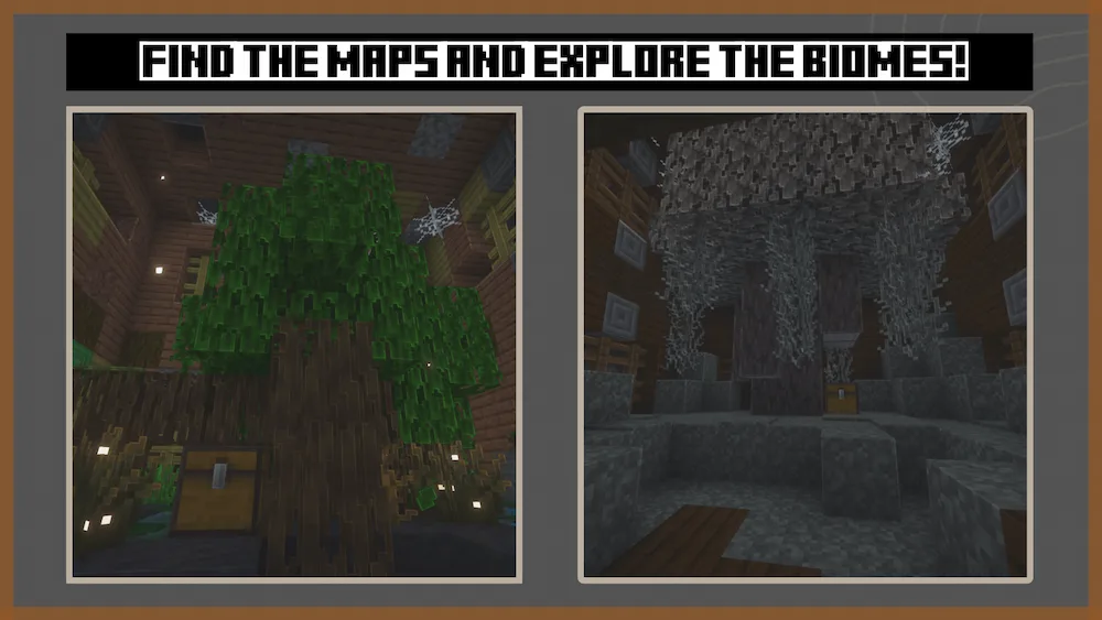 Find the maps and explore the biomes